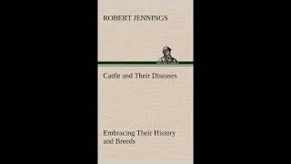 Cattle and Their Diseases Embracing Their History and Breeds, Crossing and Breeding,- Full Audiobook