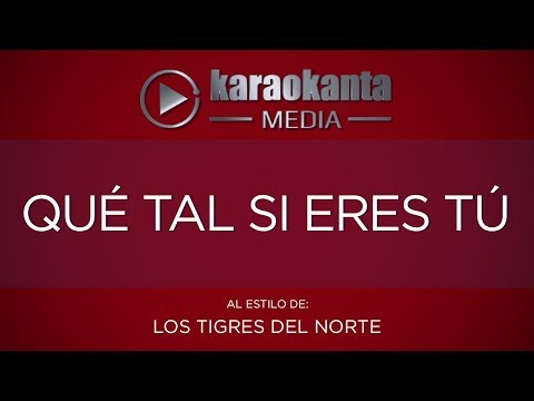 Karaokanta - Los Tigres del Norte - Qué tal si eres tú