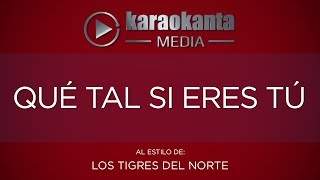 Karaokanta - Los Tigres del Norte - Qué tal si eres tú