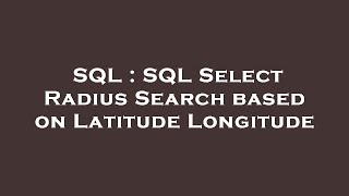SQL : SQL Select Radius Search based on Latitude Longitude 