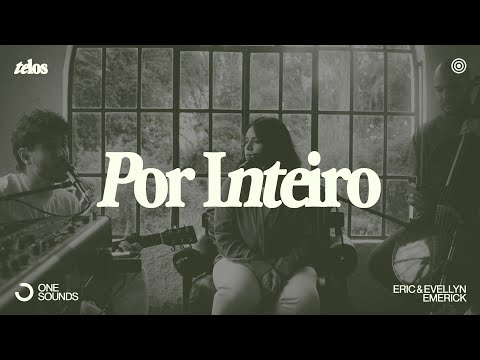 Por Inteiro - Eric & Evellyn Emerick  | TELOS (Ao Vivo)