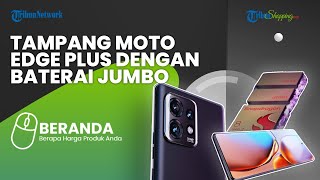 Termasuk Jajaran Ponsel Flagship HP Baterai Jumbo, Ini Dia PENAMPAKAN Moto Edge Plus Refresh Rate 16
