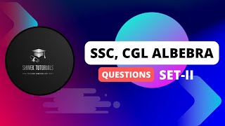 SSC, CGL ALGEBRA QUESTIONS WITH SOLUTION SET II