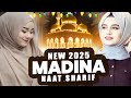 2025 Best Madina Naat Sharif Top Madina Naat Sharif Very Heart Touching Naat Nonstop Naat