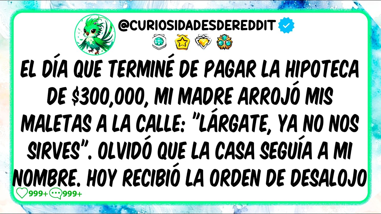 El día que terminé de pagar la hipoteca de $300,000, mi madre arrojó mis maletas a la calle:"LÁRGATE