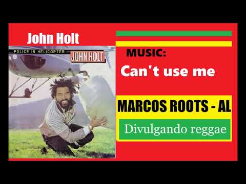 DIVULGANDO: John Holt - Can't use me / MARCOS ROOTS - AL