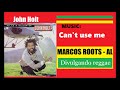 DIVULGANDO: John Holt - Can't use me / MARCOS ROOTS - AL