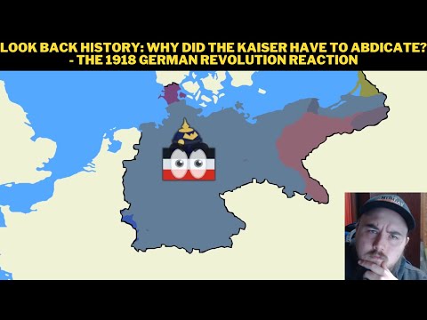 Look Back History: Why Did The Kaiser Have To Abdicate? - The 1918 German Revolution Reaction