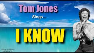I KNOW = Tom Jones (with Lyrics)