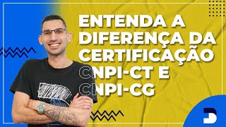 Entenda a diferença da certificação CNPI CT e CNPI CG