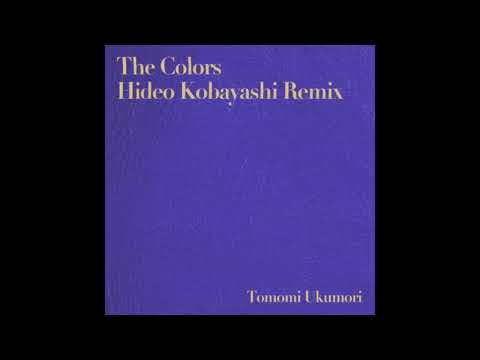 The Colors (Hideo Kobayashi Remix) - Tomomi Ukumori [Preview]