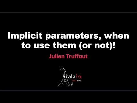 Julien Truffaut - Implicit parameters, when to use them (or not)!