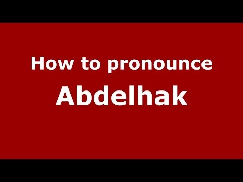 How to pronounce Abdelhak (Arabic/Morocco) - PronounceNames.com