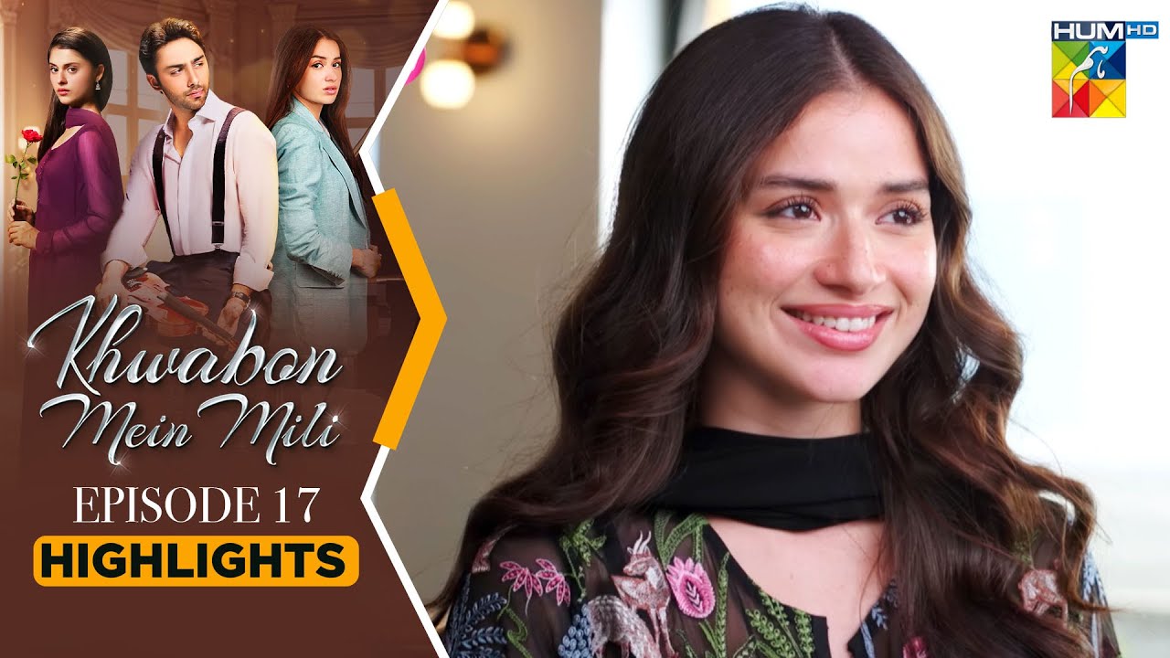 Khwabon Mein Mili - Episode 17 - Highlights - [ Aena Khan ] Sponsored By Glow & Lovely - HUM TV