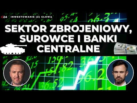 Sektor zbrojeniowy, surowce i banki centralne | Inwestowanie (z) głową