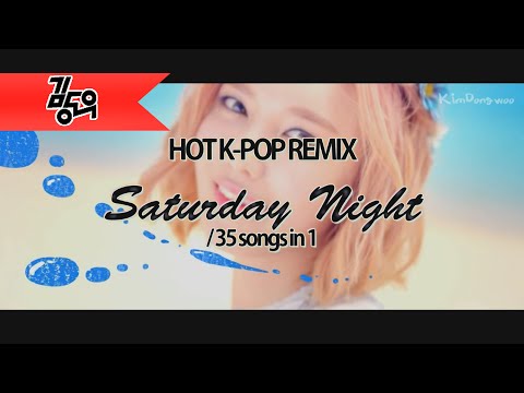 [MASHUP] HOT K-POP REMIX 'Saturday Night' (35 songs in 1)