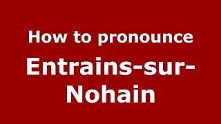 How to pronounce Entrains-Sur-Nohain