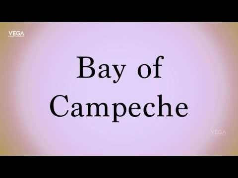 How To Pronounce Bay Of Campeche
