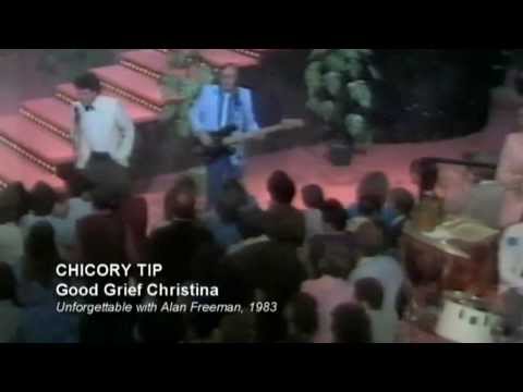 CHICORY TIP - GOOD GRIEF CHRISTINA - ON UNFORGETTABLE 1983 WITH ALAN FREEMAN