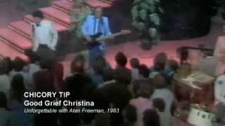 CHICORY TIP - GOOD GRIEF CHRISTINA - ON UNFORGETTABLE 1983 WITH ALAN FREEMAN