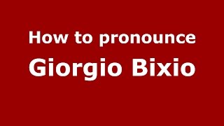 How to pronounce Giorgio Bixio