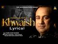 KHWAISH Lyrical Video Rahat Fateh Ali Khan New Song Breakup Anthem Of The Year