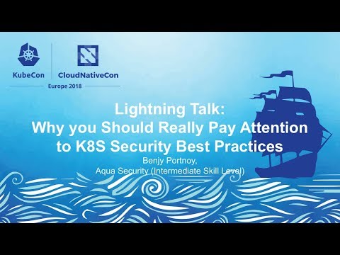 Lightning Talk: Why you Should Really Pay Attention to K8S Security Best Practices - Benjy Portnoy