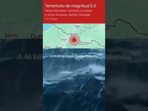 Terremoto de magnitud 5.0 Colombia y Ecuador A 46 km de Ipiales, Nariño, Colombia · 11:17 am, 6 mayo