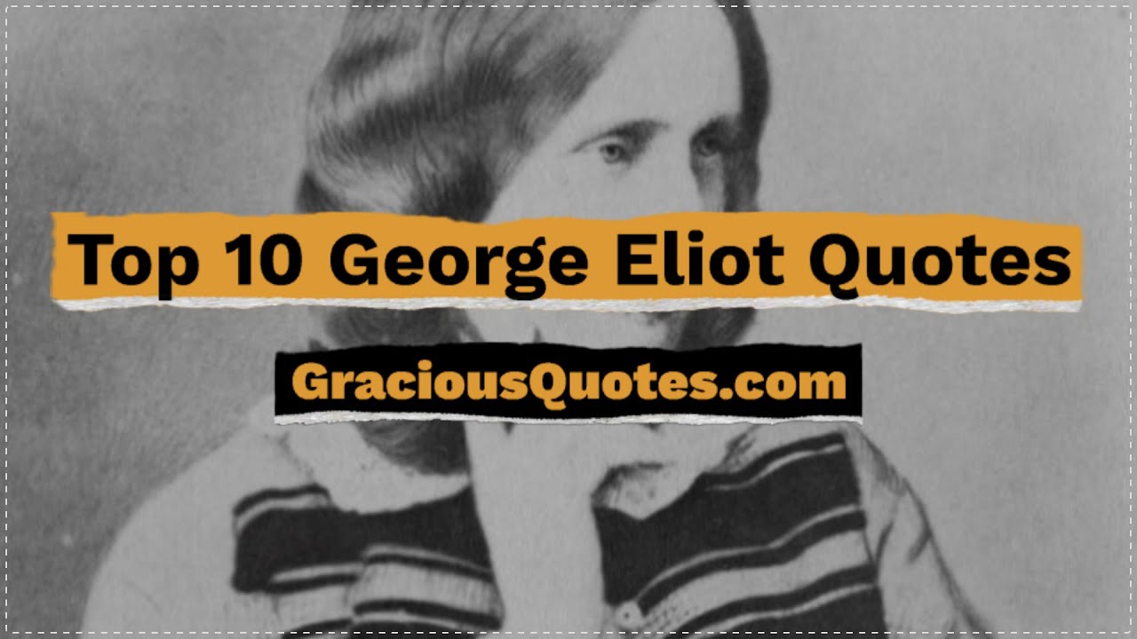 Top 10 George Eliot Quotes - Gracious Quotes