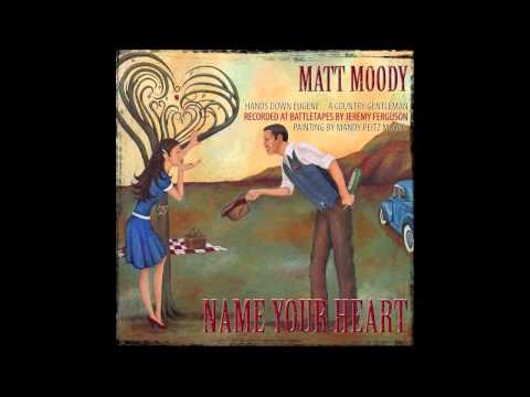Matt Moody-Name Your Heart (Full Length)