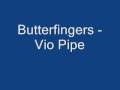 Butterfingers - Vio Pipe (album version) 