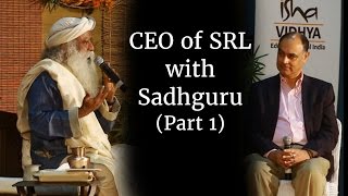 Sadhguru Speaks with CEO of SRL (Part 1)