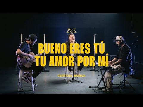 BUENO ERES TÚ (BEEN SO GOOD) - TÚ AMOR POR MÍ - VERTICAL MÚSICA