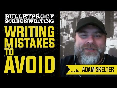 Screenwriting Mistakes to Avoid with Adam Skelter // Bulletproof Screenwriting® Show