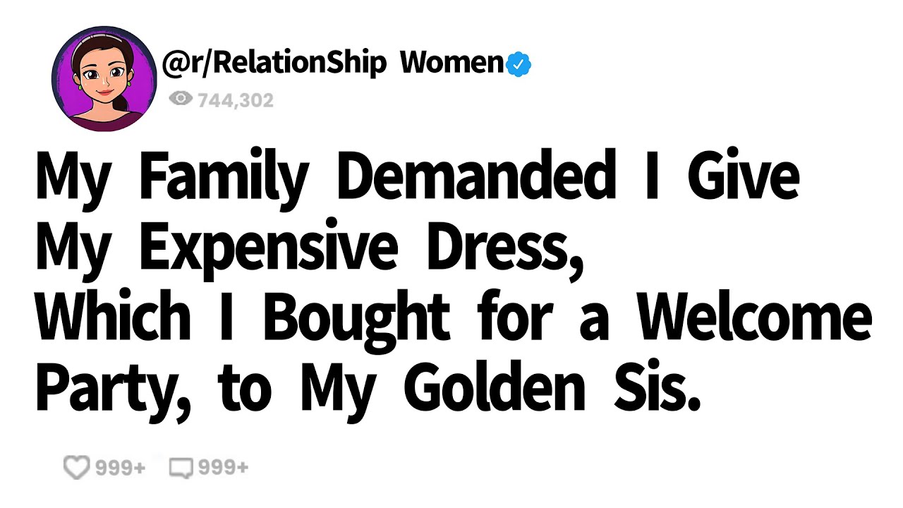 My Family Demanded I Give My Expensive Dress, Which I Bought for a Welcome Party, to My Golden Sis.