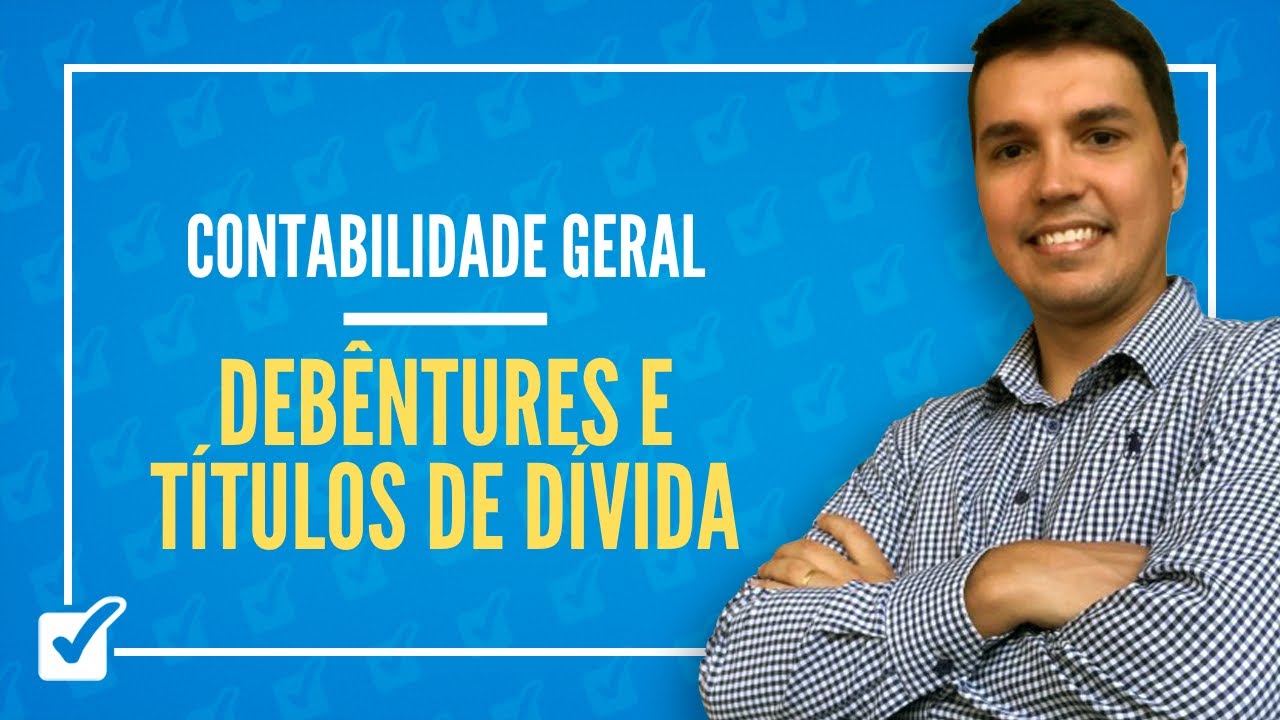 09.06. Aula de Debêntures e títulos de dívida (Contabilidade Geral)