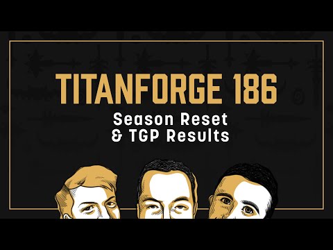 Titanforge Podcast 186 - Season Reset & TGP Results