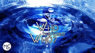 Who Baptized Who?