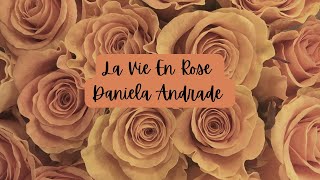 La Vie En Rose by Daniela Andrade