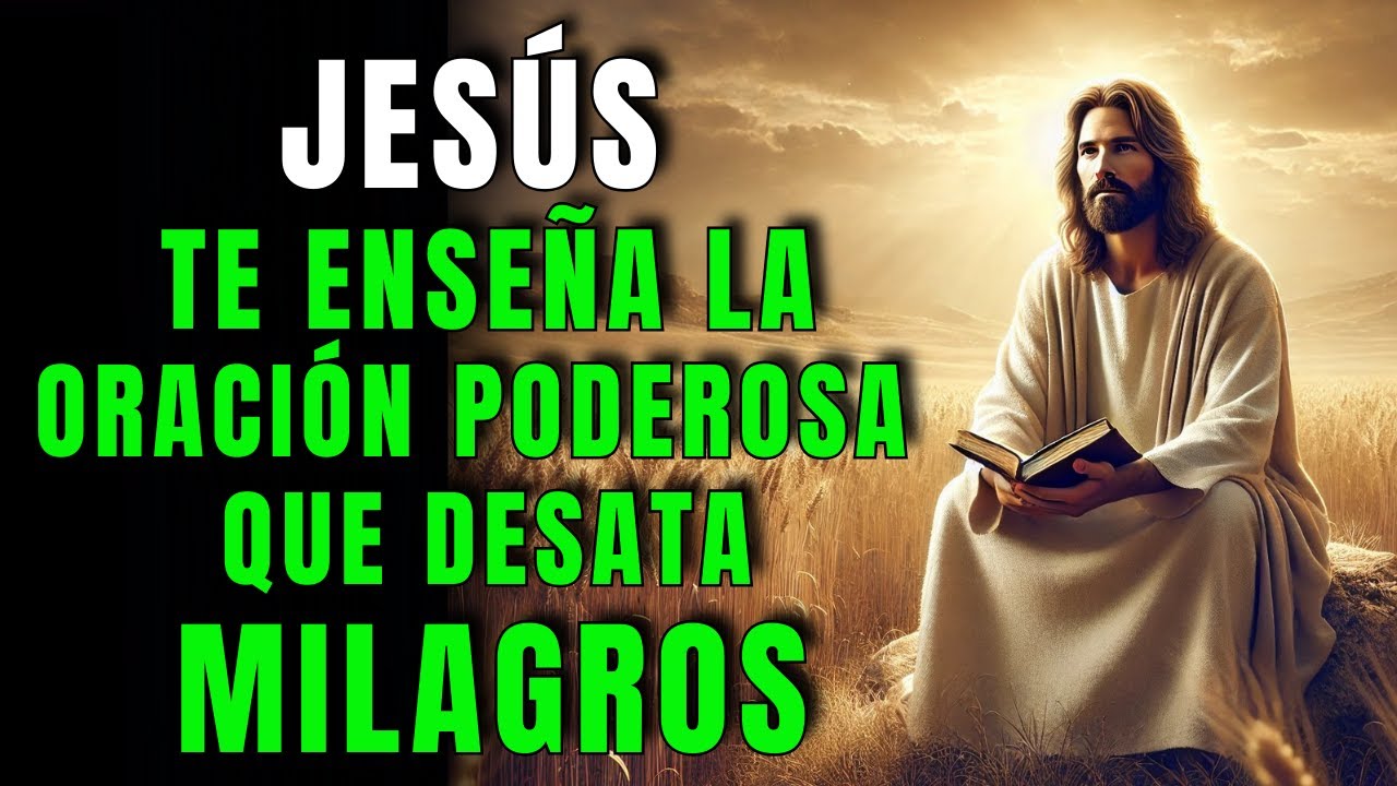 LA ORACIÓN PODEROSA DE JESÚS QUE TRANSFORMA TU VIDA Y DESATA  MILAGROS