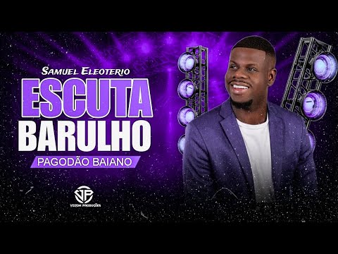 Escuta o Barulho - Samuel Eleoterio - Versão Pagodão Baiano "Exclusiva" @samueleleoterio