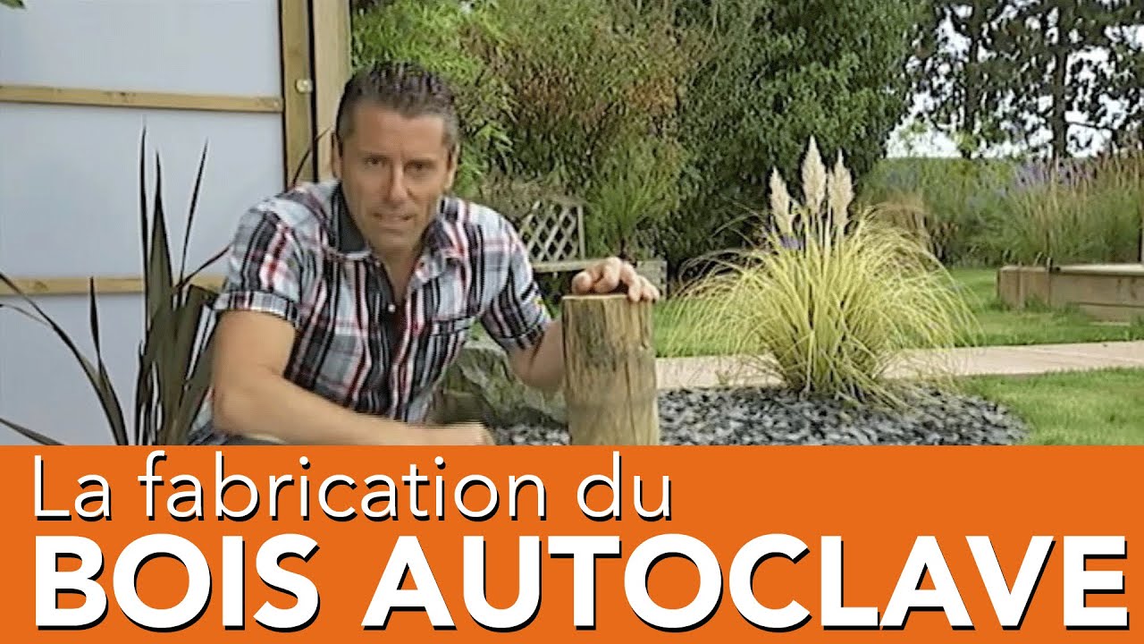 Comment est produit le BOIS AUTOCLAVE classe 4 Comment est protégé le bois autoclave 