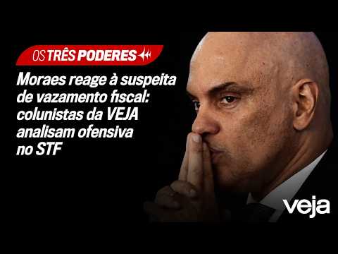 Moraes reage à suspeita de vazamento fiscal: colunistas da VEJA analisam ofensiva no STF