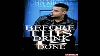 John Michael Feat Noel Gourdin -Before This Drink Is Done REMIX