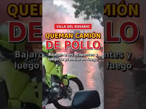 🚨 Queman camión repartidor de pollo en Villa del Rosario | Colombia24h