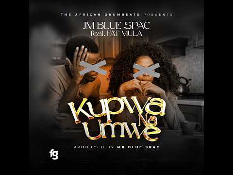 JM BLUE SPAC ft FAT MULA - KUPWA NA UMWE (official music audio) 