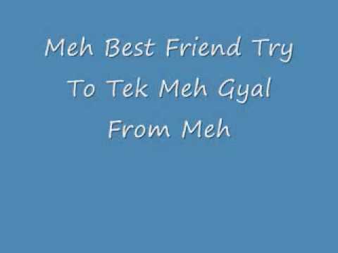 Meh Best Friend Try To Tek Meh Gyal From Me