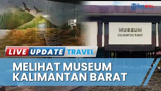 Destinasi Sejarah yang Wajib di Kalimantan Barat, Wisatawan Bisa Mampir ke Museum Kalbar