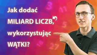 Jak dodać MILIARD LICZB, wykorzystując WĄTKI?🚀