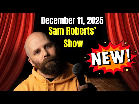 Sam Roberts Show December 11, 2025  FULL SHOW